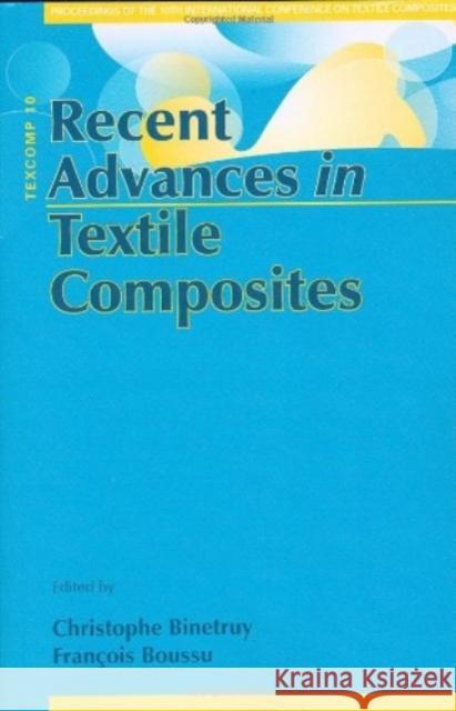 Recent Advances in Textile Composites: Proceedings of the 10th International Conference on Textile Composites Christophe Binetruy Francois Boussu  9781605950266 DEStech Publications, Inc - książka