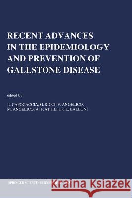 Recent Advances in the Epidemiology and Prevention of Gallstone Disease: Proceedings of the Second International Workshop on Epidemiology and Preventi Capocaccia, L. 9789401056656 Springer - książka