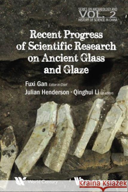 Recent Advances in the Scientific Research on Ancient Glass and Glaze Fuxi Gan Qinghui Li 9789814630276 World Scientific Publishing Company - książka