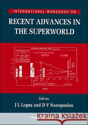 Recent Advances In The Superworld - Proceedings Of The International Workshop Dimitri V Nanopoulos, J L Lopez 9789810217303 World Scientific (RJ) - książka