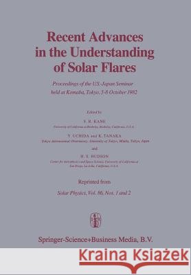 Recent Advances in the Understanding of Solar Flares: Proceedings of the U.S.-Japan Seminar Held at Komaba, Tokyo, 5-8 October 1982 Kane, S. R. 9789400972308 Springer - książka