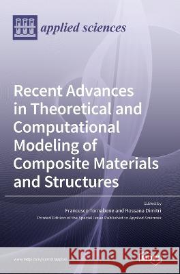 Recent Advances in Theoretical and Computational Modeling of Composite Materials and Structures Francesco Tornabene, Rossana Dimitri 9783036542614 Mdpi AG - książka