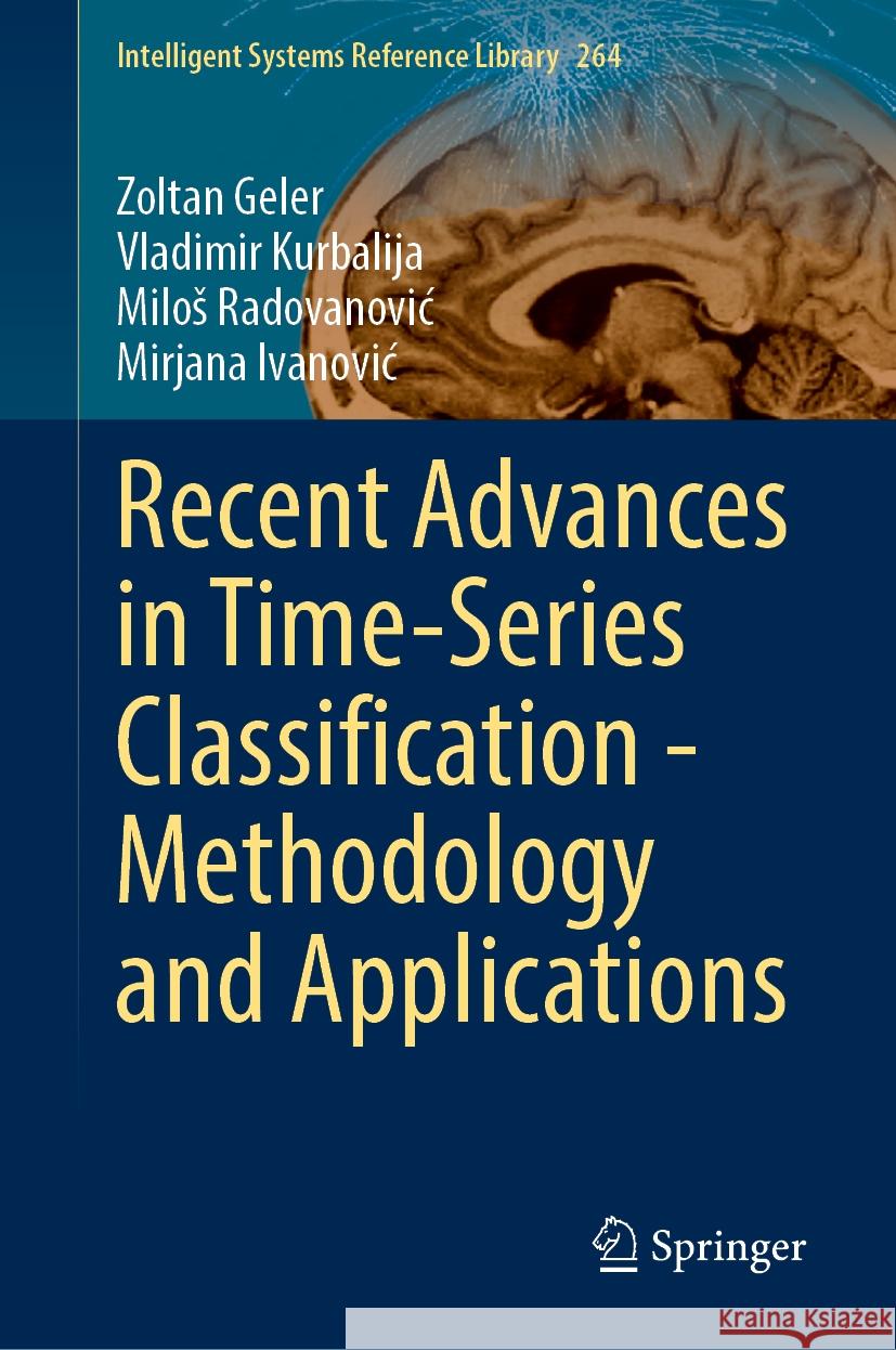 Recent Advances in Time-Series Classification - Methodology and Applications Zoltan Geler Vladimir Kurbalija Milos Radovanovic 9783031775260 Springer - książka