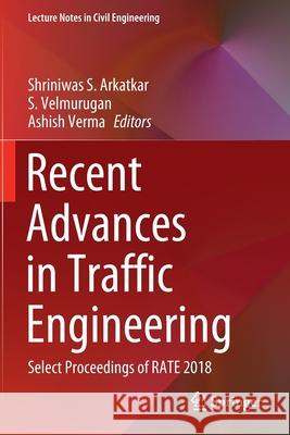Recent Advances in Traffic Engineering: Select Proceedings of Rate 2018 Arkatkar, Shriniwas S. 9789811537448 Springer Singapore - książka