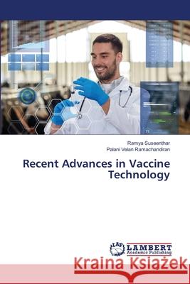 Recent Advances in Vaccine Technology Suseenthar, Ramya, Ramachandiran, Palani Velan 9786208446055 LAP Lambert Academic Publishing - książka