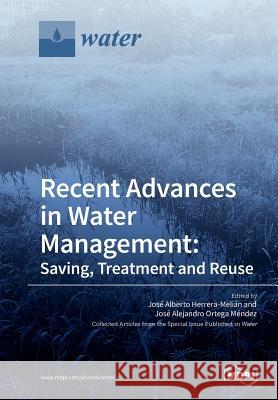 Recent Advances in Water Management: Saving, Treatment and Reuse Jose Alberto Herrera-Melian Jose Alejandro Ortega Mendez 9783038970316 Mdpi AG - książka