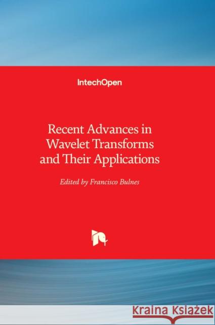 Recent Advances in Wavelet Transforms and Their Applications Francisco Bulnes 9781803557380 IntechOpen - książka