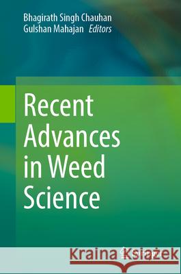 Recent Advances in Weed Science Bhagirath Singh Chauhan Gulshan Mahajan 9783031910135 Springer - książka
