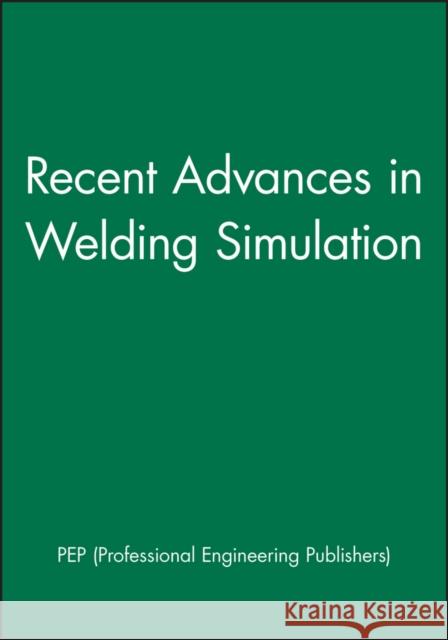 Recent Advances in Welding Simulation Pep (Professional Engineering Publishers) 9781860583100 JOHN WILEY AND SONS LTD - książka