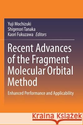 Recent Advances of the Fragment Molecular Orbital Method: Enhanced Performance and Applicability Yuji Mochizuki Shigenori Tanaka Kaori Fukuzawa 9789811592379 Springer - książka