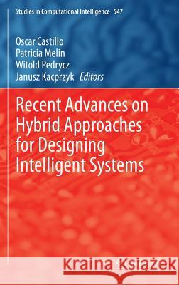 Recent Advances on Hybrid Approaches for Designing Intelligent Systems Oscar Castillo Patricia Melin Witold Pedrycz 9783319051697 Springer - książka