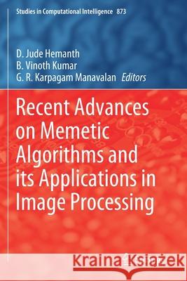 Recent Advances on Memetic Algorithms and Its Applications in Image Processing D. Jude Hemanth B. Vinoth Kumar G. R. Karpagam Manavalan 9789811513640 Springer - książka