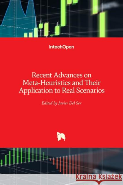 Recent Advances on Meta-Heuristics and Their Application to Real Scenarios Javier de 9789535109136 Intechopen - książka