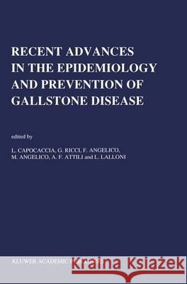 Recent Advantages in the Epidemiology and Prevention of Gallstone Disease Capocaccia, Livio 9780792309949 Kluwer Academic Publishers - książka