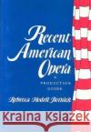 Recent American Opera: A Production Guide Kornick, Rebecca 9780231069205 Columbia University Press