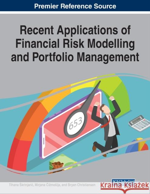 Recent Applications of Financial Risk Modelling and Portfolio Management Tihana Skrinjaric Mirjana Čizmesija Bryan Christiansen 9781799854111 Business Science Reference - książka