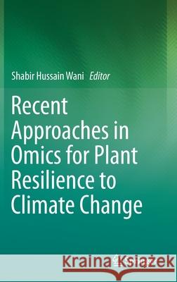 Recent Approaches in Omics for Plant Resilience to Climate Change Shabir Hussain Wani 9783030216863 Springer - książka