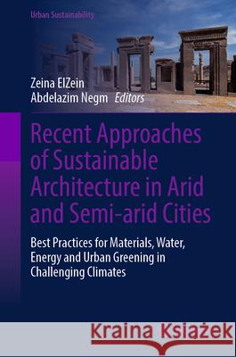 Recent Approaches of Sustainable Architecture in Arid and Semi-Arid Cities: Best Practices for Materials, Water, Energy and Urban Greening in Challeng Zeina Elzein Abdelazim Negm 9789819516445 Springer - książka