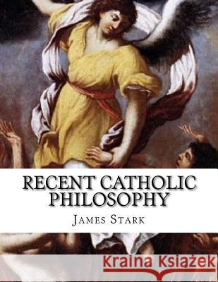 Recent Catholic Philosophy James Stark 9781987661040 Createspace Independent Publishing Platform - książka