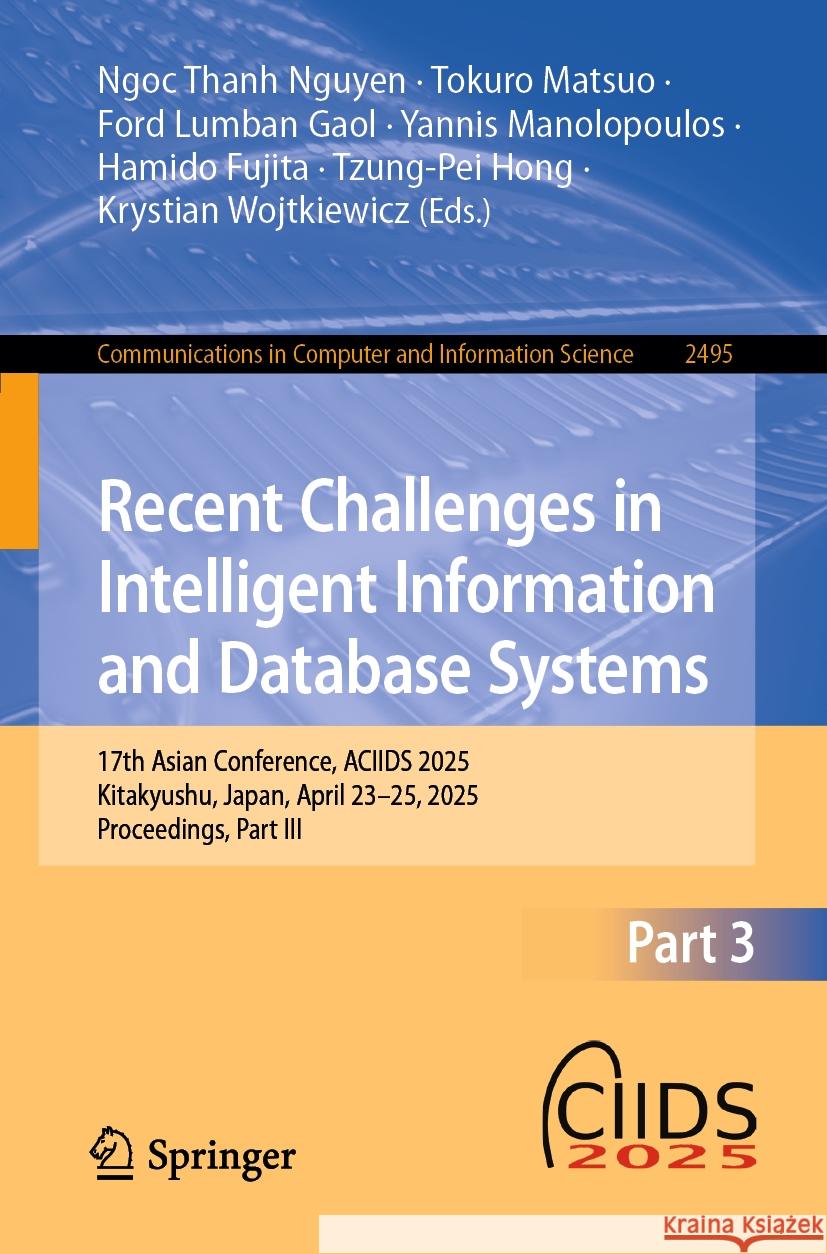 Recent Challenges in Intelligent Information and Database Systems: 17th Asian Conference, Aciids 2025, Kitakyushu, Japan, April 23-25, 2025, Proceedin Ngoc Thanh Nguyen Tokuro Matsuo Ford Lumban Gaol 9789819658862 Springer - książka