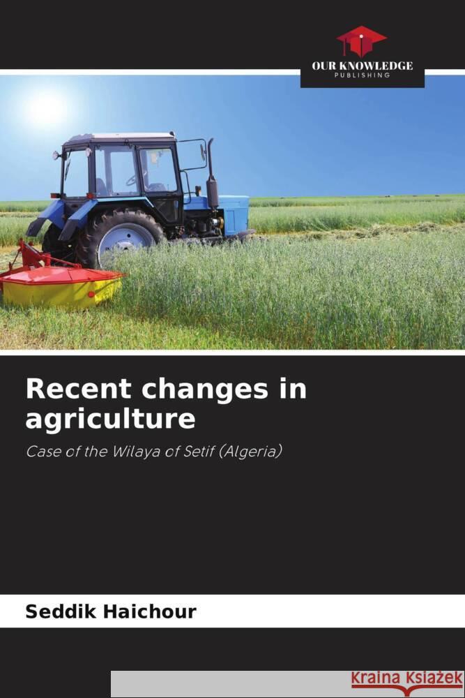 Recent changes in agriculture Seddik Haichour   9786205973462 Our Knowledge Publishing - książka