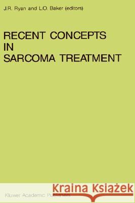 Recent Concepts in Sarcoma Treatment: Proceedings of the International Symposium on Sarcomas, Tarpon Springs, Florida, October 8-10, 1987 Ryan, J. R. 9780898383768 Kluwer Academic Publishers - książka