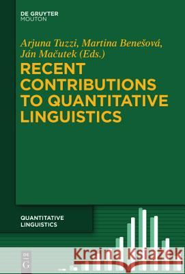 Recent Contributions to Quantitative Linguistics Arjuna Tuzzi, Martina Benešová, Ján Macutek 9783110419870 De Gruyter - książka