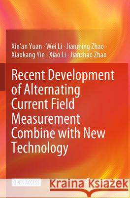 Recent Development of Alternating Current Field Measurement Combine with New Technology Xin'an Yuan, Wei Li, Jianming Zhao 9789819742264 Springer Nature Singapore - książka