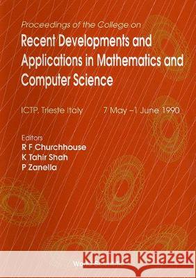 Recent Developments and Applications in Mathematics and Computer Science - Proceedings of the College K. Tahir Shah R. F. Churchhouse Paolo Zanella 9789810208424 World Scientific Publishing Company - książka
