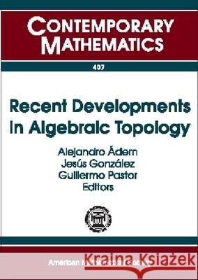 Recent Developments in Algebraic Topology  9780821836767 AMERICAN MATHEMATICAL SOCIETY - książka