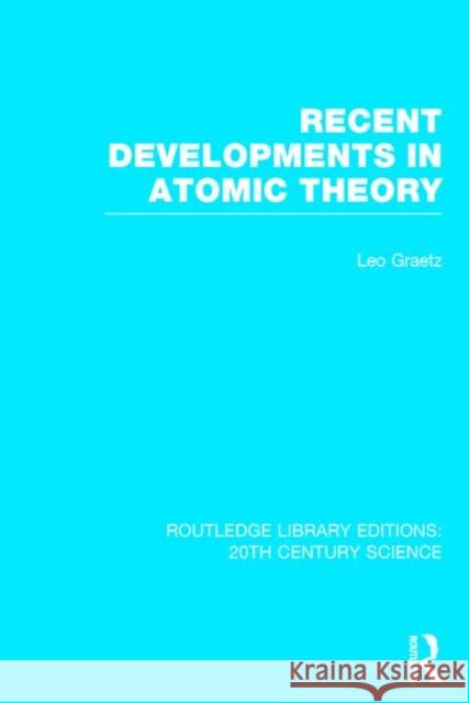 Recent Developments in Atomic Theory Leo Graetz 9781138013551 Routledge - książka