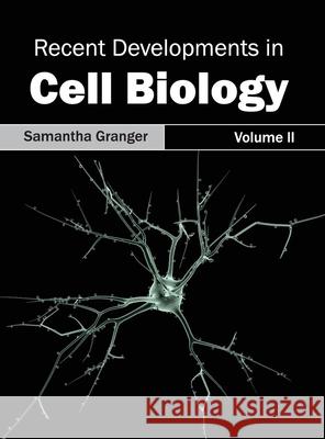 Recent Developments in Cell Biology: Volume II Samantha Granger 9781632395313 Callisto Reference - książka