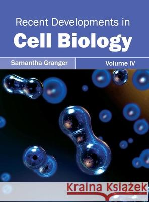Recent Developments in Cell Biology: Volume IV Samantha Granger 9781632395337 Callisto Reference - książka