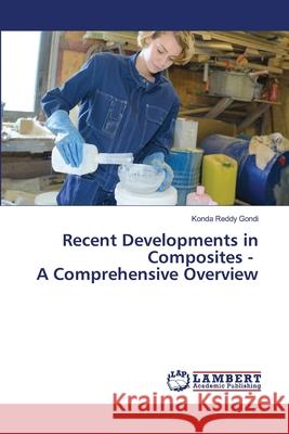 Recent Developments in Composites - A Comprehensive Overview Konda Reddy Gondi 9786207488049 LAP Lambert Academic Publishing - książka