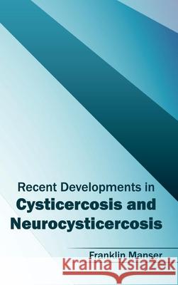 Recent Developments in Cysticercosis and Neurocysticercosis Franklin Manser 9781632423467 Foster Academics - książka