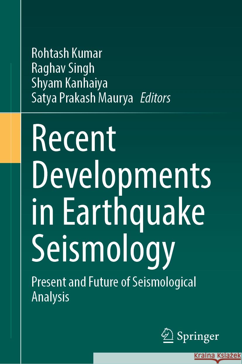 Recent Developments in Earthquake Seismology: Present and Future of Seismological Analysis Rohtash Kumar Raghav Singh Shyam Kanhaiya 9783031475375 Springer - książka