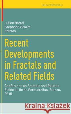 Recent Developments in Fractals and Related Fields: Conference on Fractals and Related Fields III, Île de Porquerolles, France, 2015 Barral, Julien 9783319578033 Birkhauser - książka
