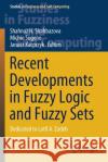 Recent Developments in Fuzzy Logic and Fuzzy Sets: Dedicated to Lotfi A. Zadeh Shahnaz N. Shahbazova Michio Sugeno Janusz Kacprzyk 9783030388959 Springer
