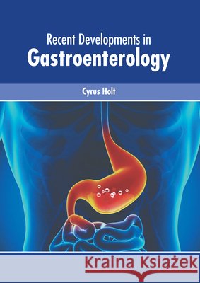 Recent Developments in Gastroenterology Cyrus Holt 9781632429322 Foster Academics - książka