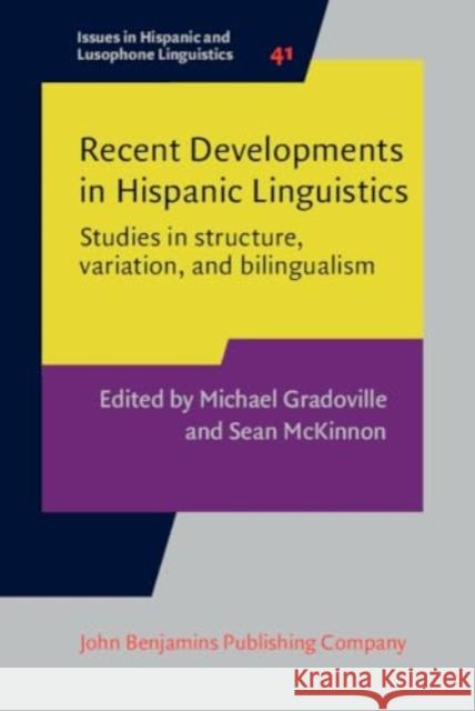 Recent Developments in Hispanic Linguistics: Studies in structure, variation, and bilingualism  9789027215918 John Benjamins Publishing Co - książka