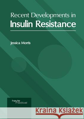 Recent Developments in Insulin Resistance Jessica Morris 9781632419088 Hayle Medical - książka