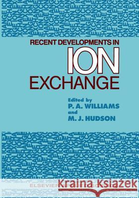 Recent Developments in Ion Exchange Peter A M. J. Hudson Peter A. Williams 9789401080446 Springer - książka