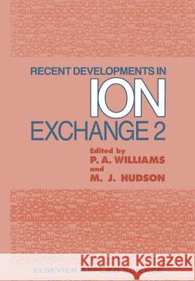 Recent Developments in Ion Exchange: 2 Williams, Peter A. 9789401068369 Springer - książka