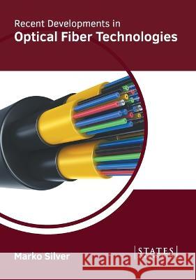 Recent Developments in Optical Fiber Technologies Marko Silver 9781639894642 States Academic Press - książka