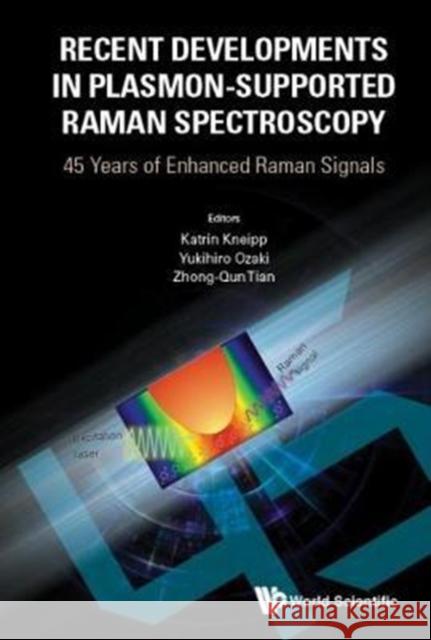 Recent Developments in Plasmon-Supported Raman Spectroscopy: 45 Years of Enhanced Raman Signals Katrin Kneipp Y. Ozaki Zhong-Qun Tian 9781786344236 World Scientific Publishing Company - książka