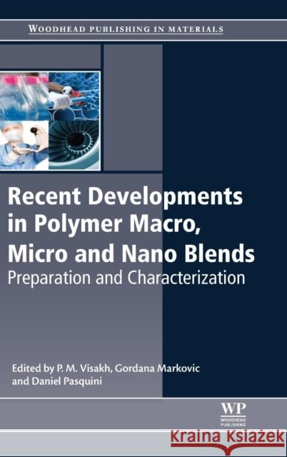 Recent Developments in Polymer Macro, Micro and Nano Blends: Preparation and Characterisation P. M. Visakh Gordana Markovic Daniel Pasquini 9780081004081 Woodhead Publishing - książka