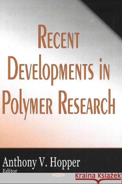 Recent Developments in Polymer Research Anthony V Hopper 9781600213465 Nova Science Publishers Inc - książka