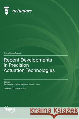 Recent Developments in Precision Actuation Technologies Bin-Tang Yang Yikun Yang Xiaoqing Sun 9783725860951 Mdpi AG - książka
