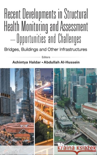 Recent Developments in Structural Health Monitoring and Assessment - Opportunities and Challenges: Bridges, Buildings and Other Infrastructures Achintya Haldar Abdullah Abdulamir Abdullah Al-Hussein 9789811243004 World Scientific Publishing Company - książka