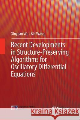 Recent Developments in Structure-Preserving Algorithms for Oscillatory Differential Equations Xinyuan Wu Bin Wang 9789811342967 Springer - książka